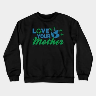 Earth day, love your mother Crewneck Sweatshirt